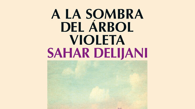 'A la sombra del &aacute;rbol violeta', de Sahar Delijani.